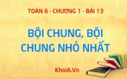 Bội chung, Bội chung nhỏ nhất là gì? Cách tìm bội chung nhỏ nhất và ứng dụng - Lý thuyết Toán 6 bài 13
